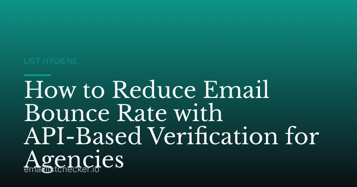 How to Reduce Email Bounce Rate with API-Based Verification for Agencies