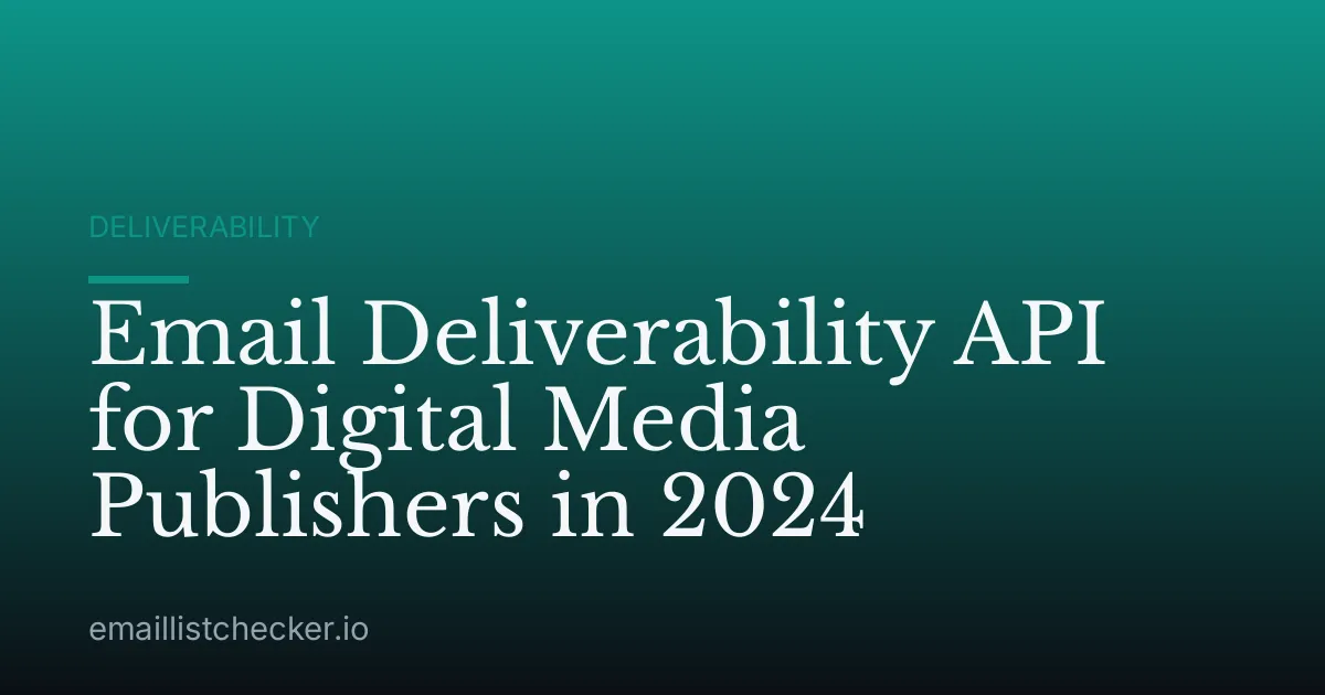 Email Deliverability API for Digital Media Publishers in 2024