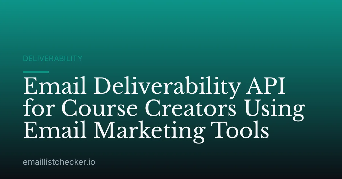 Email Deliverability API for Course Creators Using Email Marketing Tools