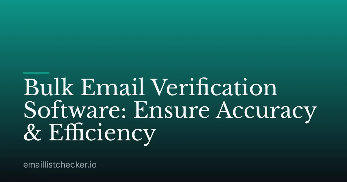 Bulk Email Verification Software: Ensure Accuracy & Efficiency