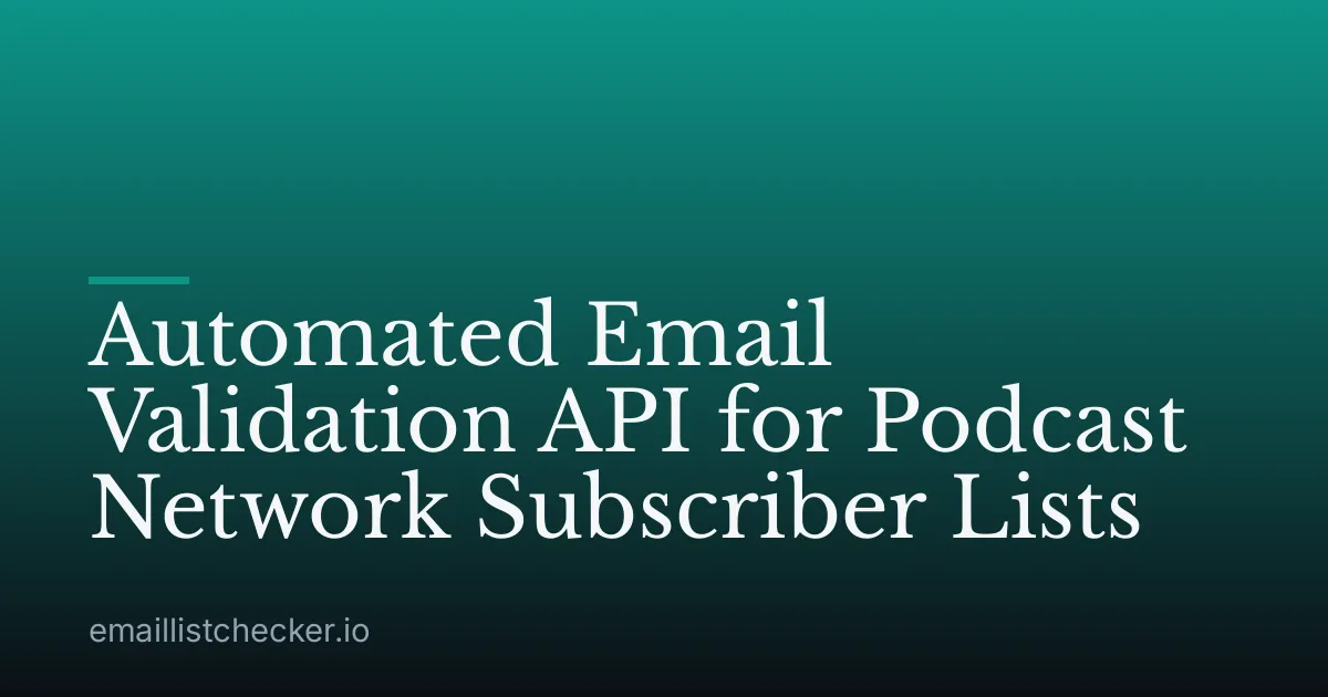 Automated Email Validation API for Podcast Network Subscriber Lists