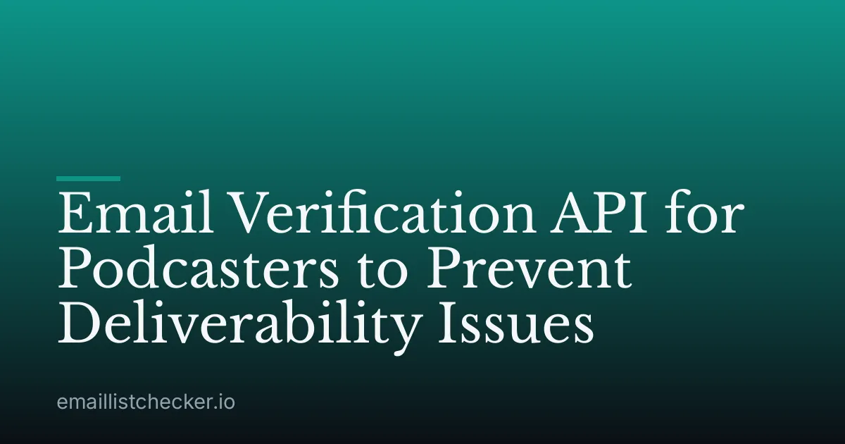 Email Verification API for Podcasters to Prevent Deliverability Issues