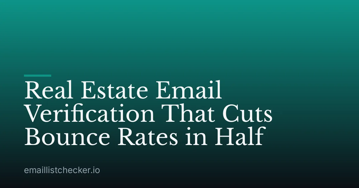 Real Estate Email Verification That Cuts Bounce Rates in Half