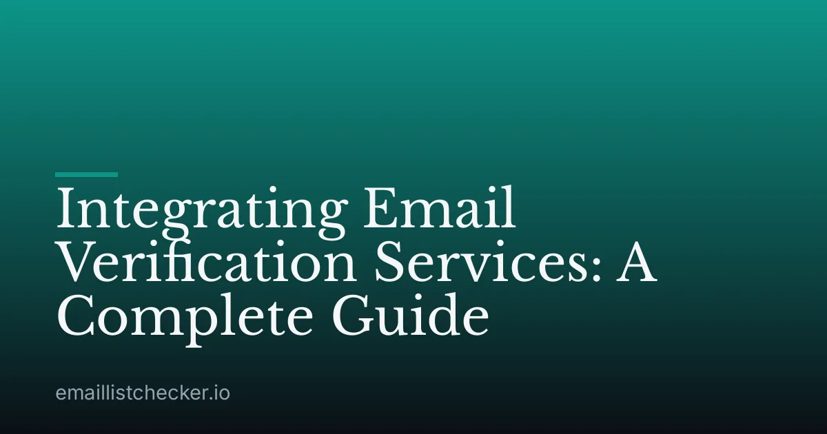 Integrating Email Verification Services: A Complete Guide