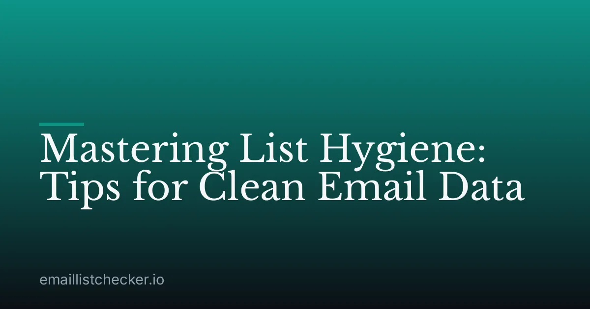 Mastering List Hygiene: Tips for Clean Email Data
