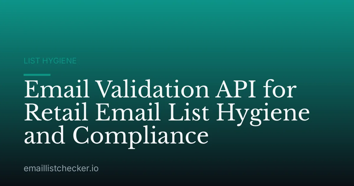 Email Validation API for Retail Email List Hygiene and Compliance