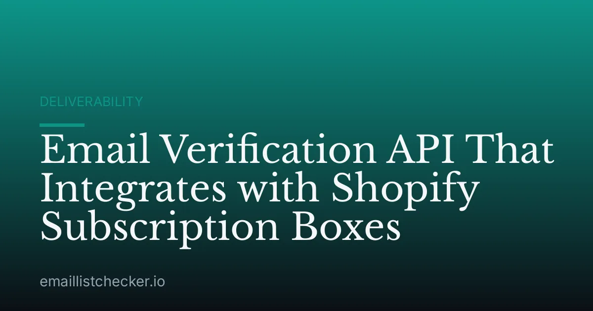 Email Verification API That Integrates with Shopify Subscription Boxes