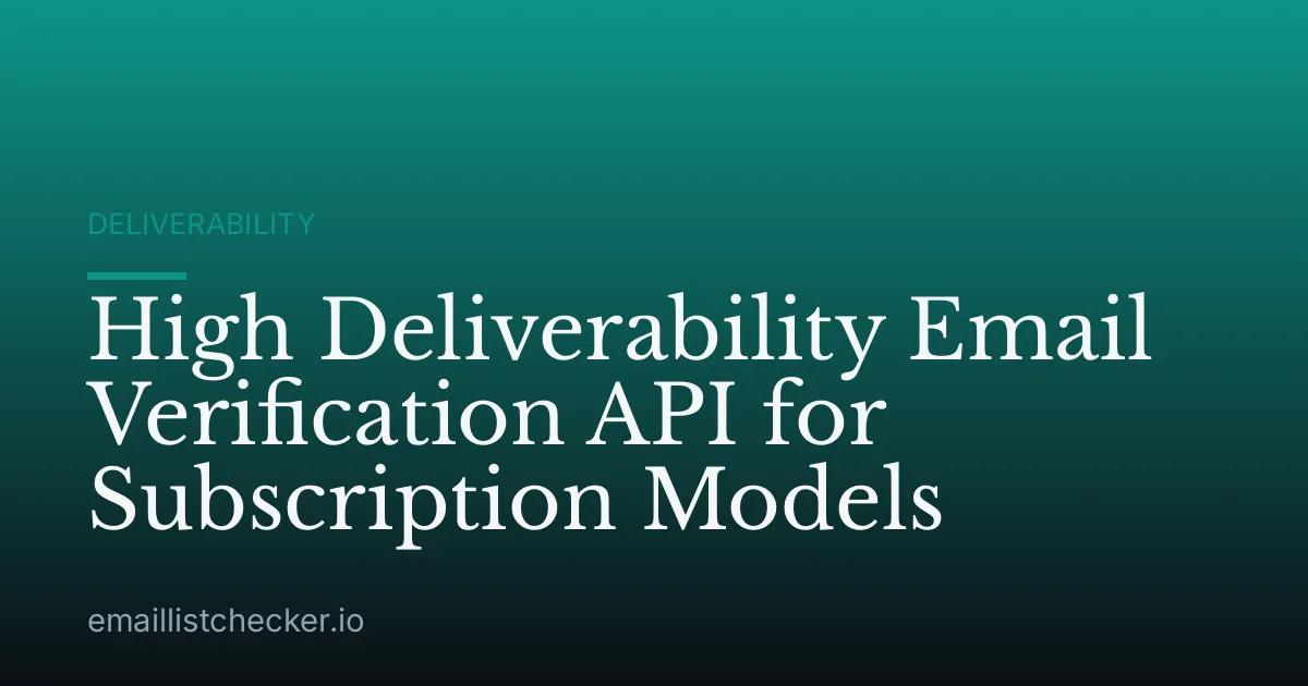 High Deliverability Email Verification API for Subscription Models