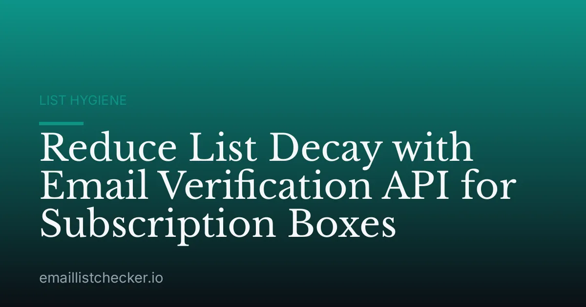 Reduce List Decay with Email Verification API for Subscription Boxes