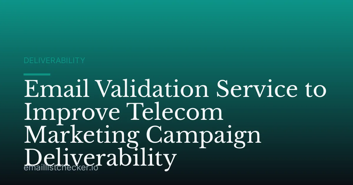Email Validation Service to Improve Telecom Marketing Campaign Deliverability
