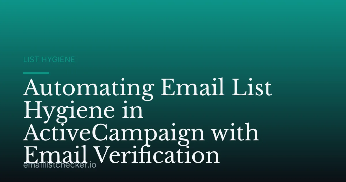 Automating Email List Hygiene in ActiveCampaign with Email Verification