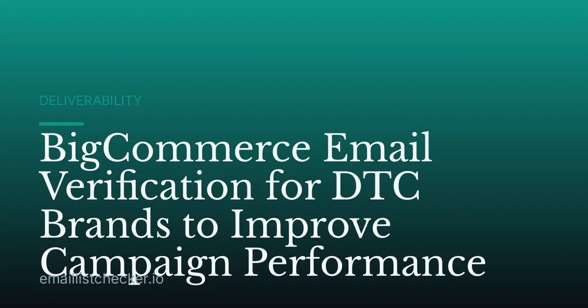 BigCommerce Email Verification for DTC Brands to Improve Campaign Performance