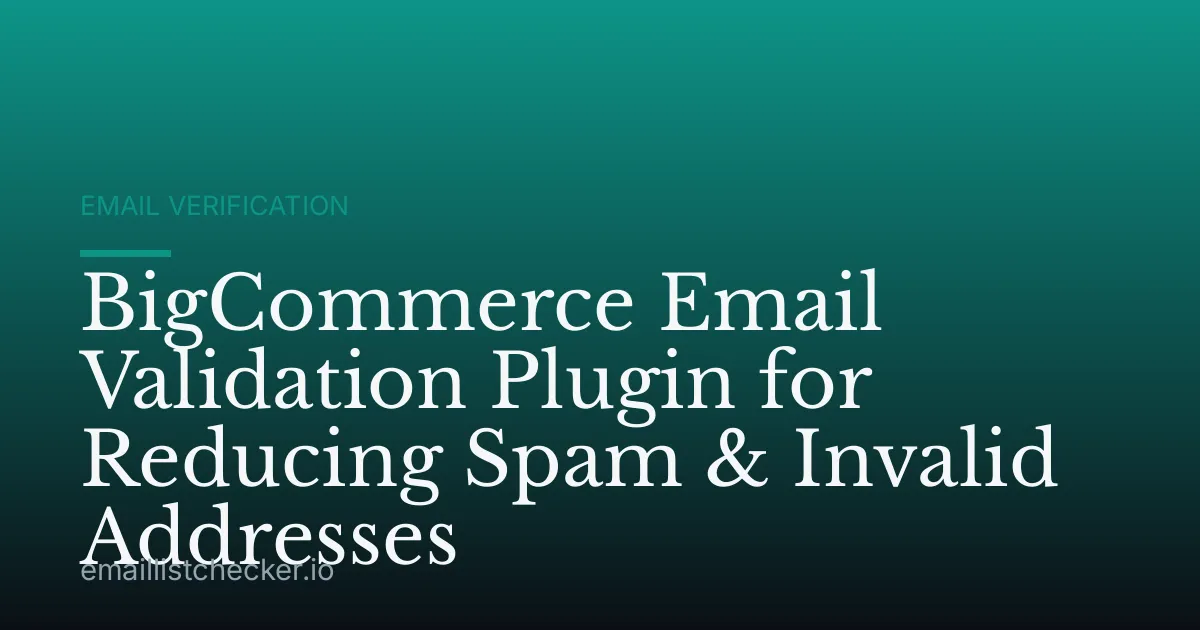 BigCommerce Email Validation Plugin for Reducing Spam & Invalid Addresses