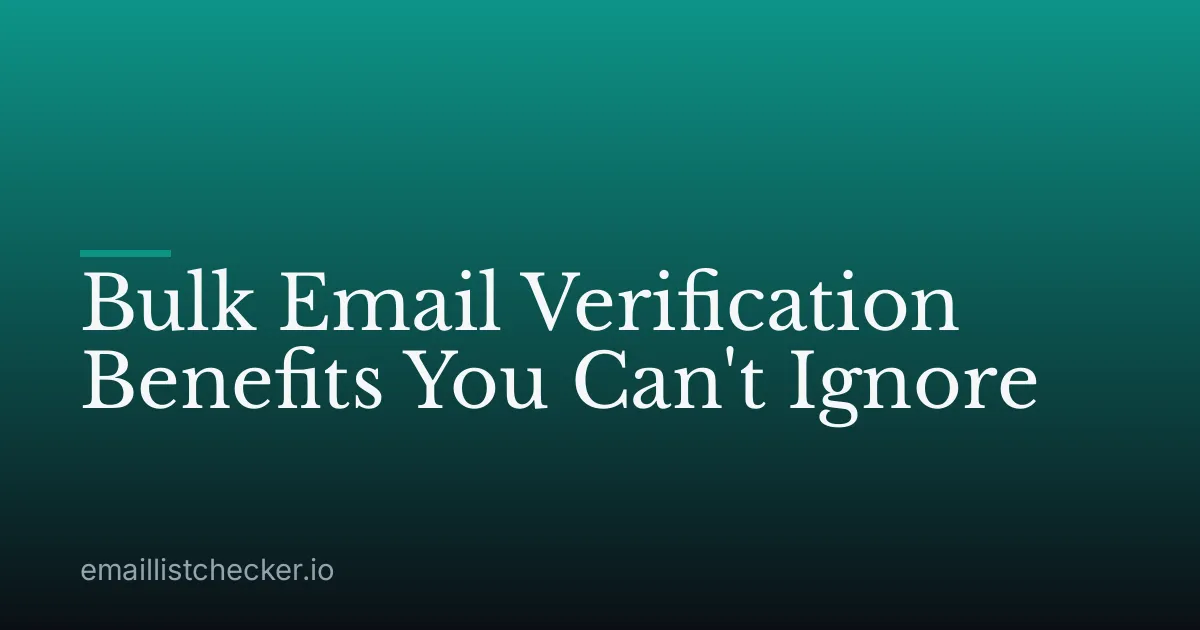 Bulk Email Verification Benefits You Can't Ignore