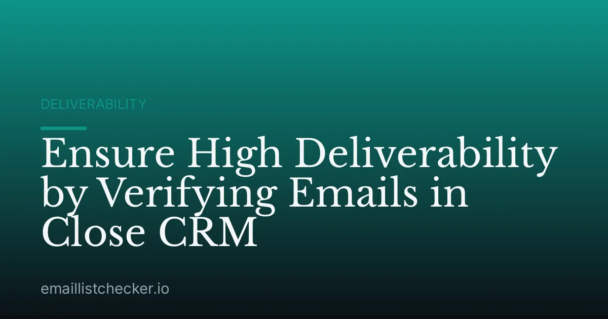 Ensure High Deliverability by Verifying Emails in Close CRM