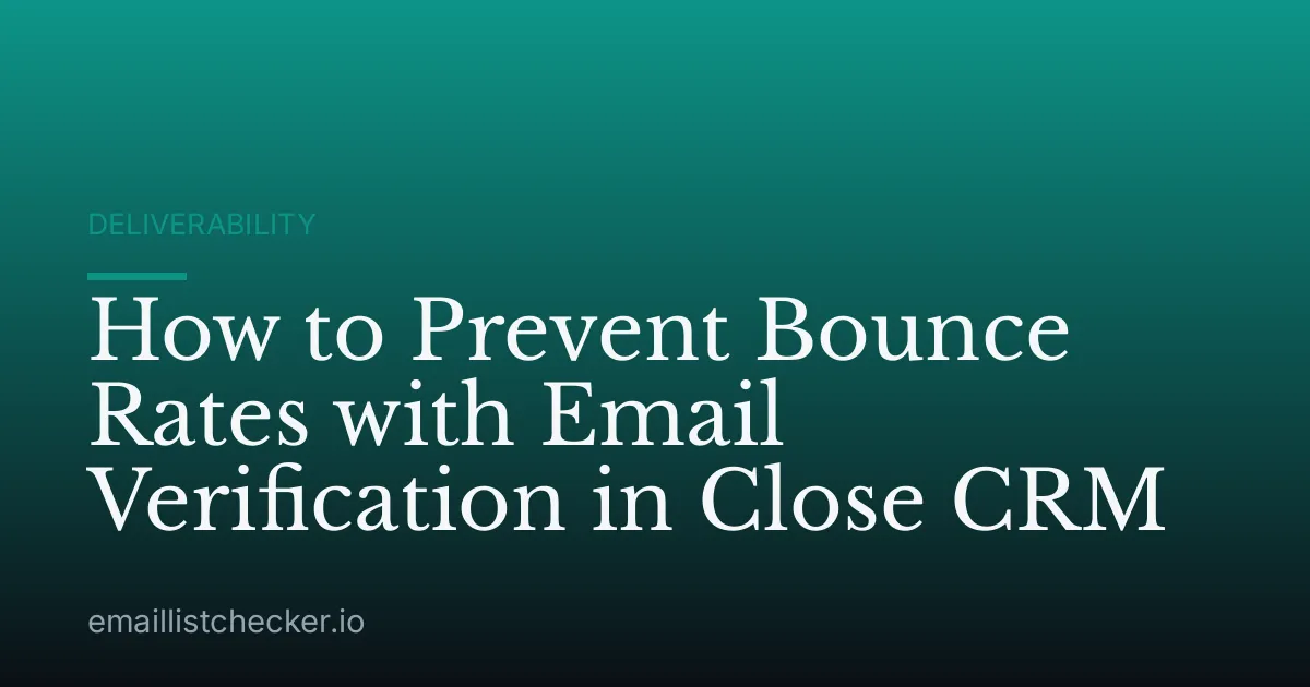 How to Prevent Bounce Rates with Email Verification in Close CRM