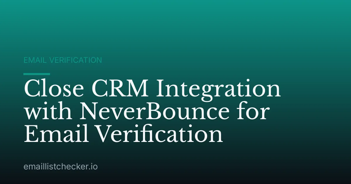 Close CRM Integration with NeverBounce for Email Verification