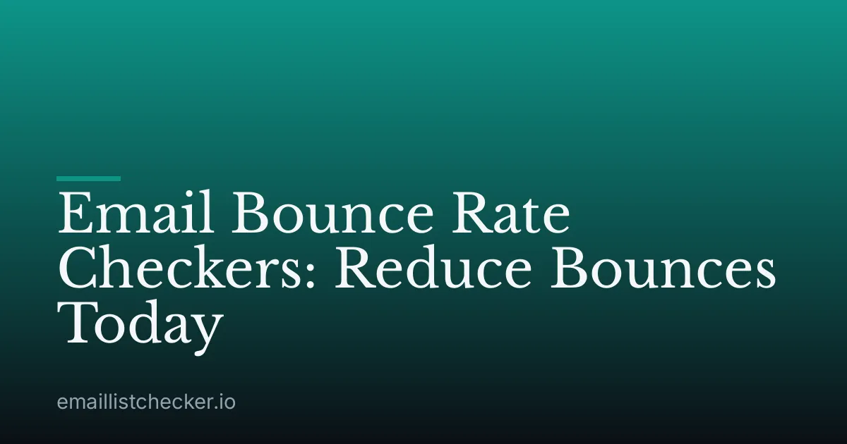Email Bounce Rate Checkers: Reduce Bounces Today