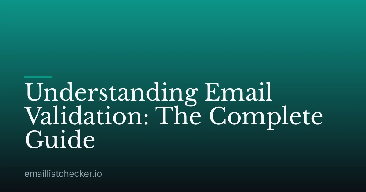 Understanding Email Validation: The Complete Guide