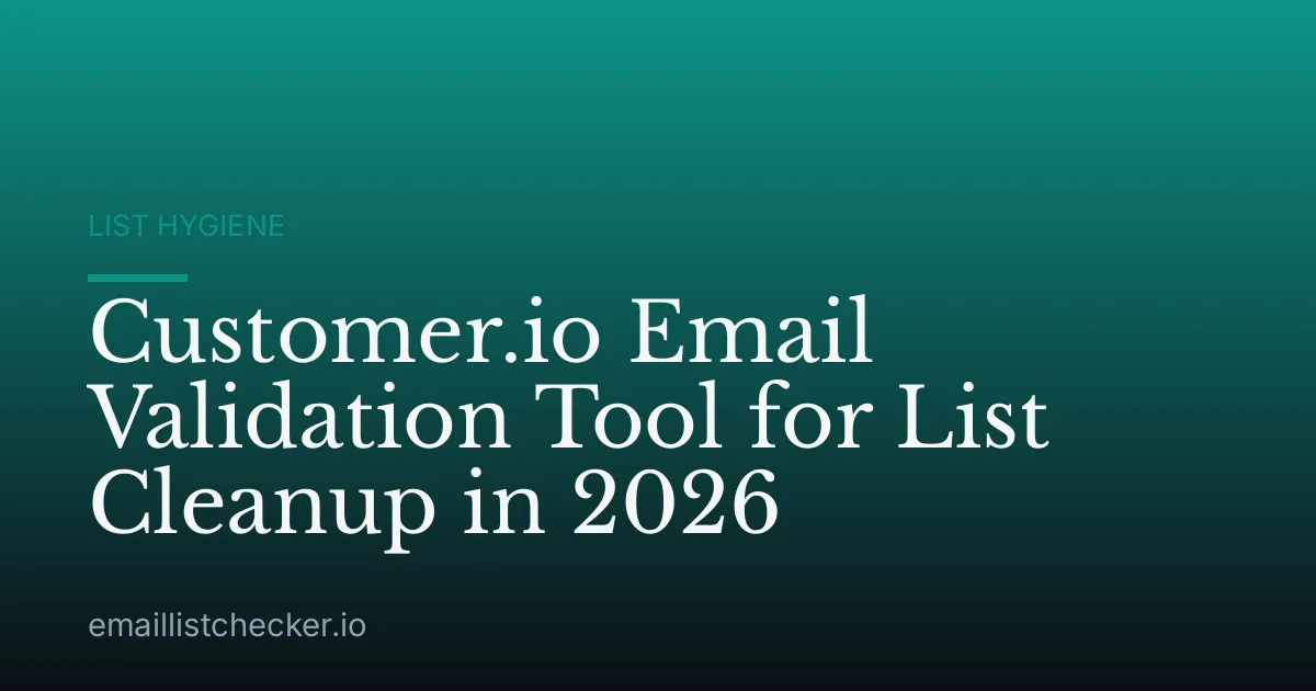 Customer.io Email Validation Tool for List Cleanup in 2026