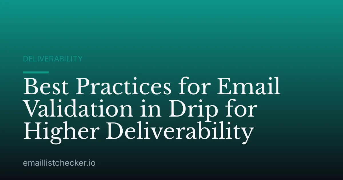 Best Practices for Email Validation in Drip for Higher Deliverability