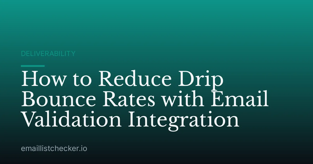 How to Reduce Drip Bounce Rates with Email Validation Integration