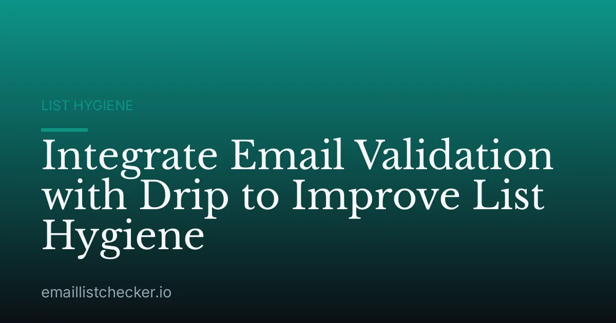 Integrate Email Validation with Drip to Improve List Hygiene