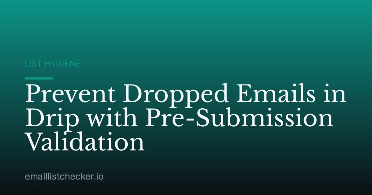 Prevent Dropped Emails in Drip with Pre-Submission Validation