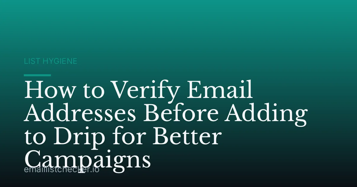 How to Verify Email Addresses Before Adding to Drip for Better Campaigns