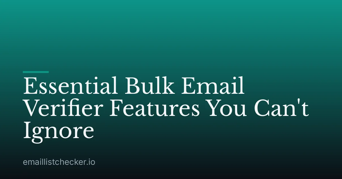 Essential Bulk Email Verifier Features You Can't Ignore