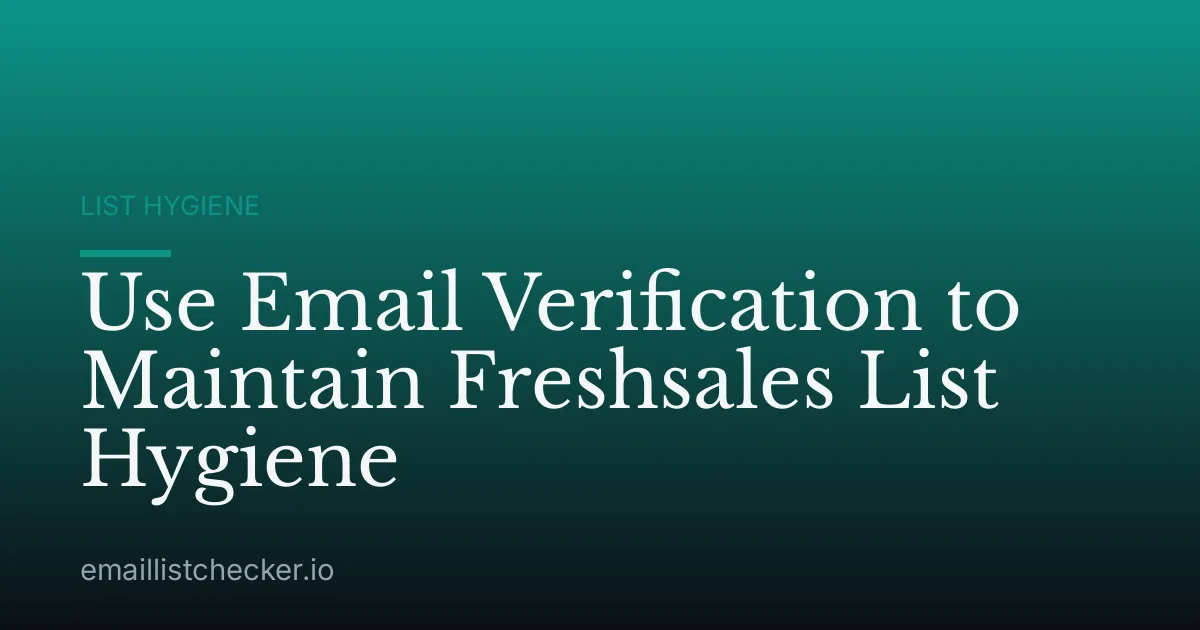 Use Email Verification to Maintain Freshsales List Hygiene