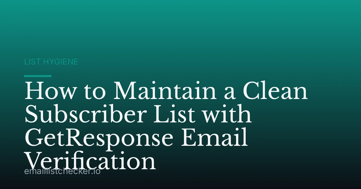 How to Maintain a Clean Subscriber List with GetResponse Email Verification