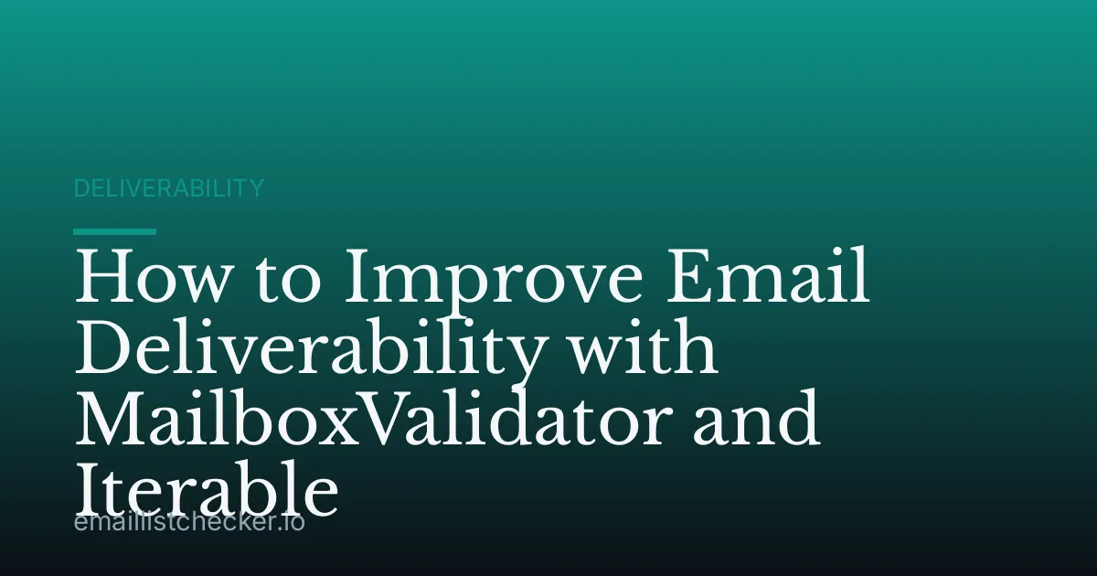 How to Improve Email Deliverability with MailboxValidator and Iterable