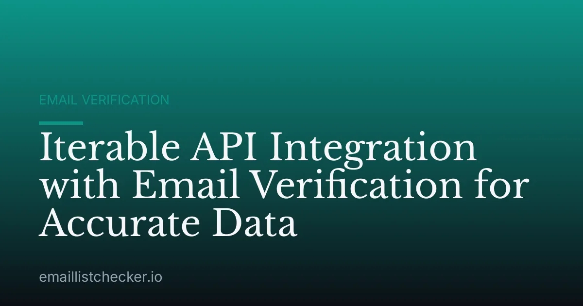 Iterable API Integration with Email Verification for Accurate Data