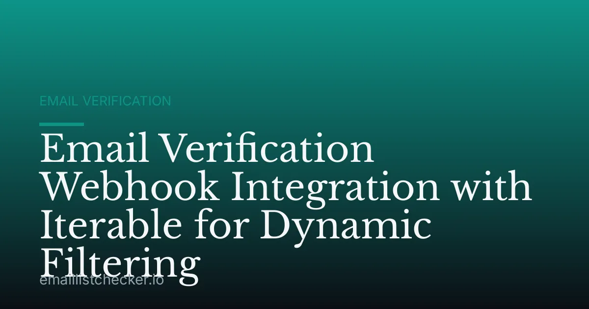 Email Verification Webhook Integration with Iterable for Dynamic Filtering
