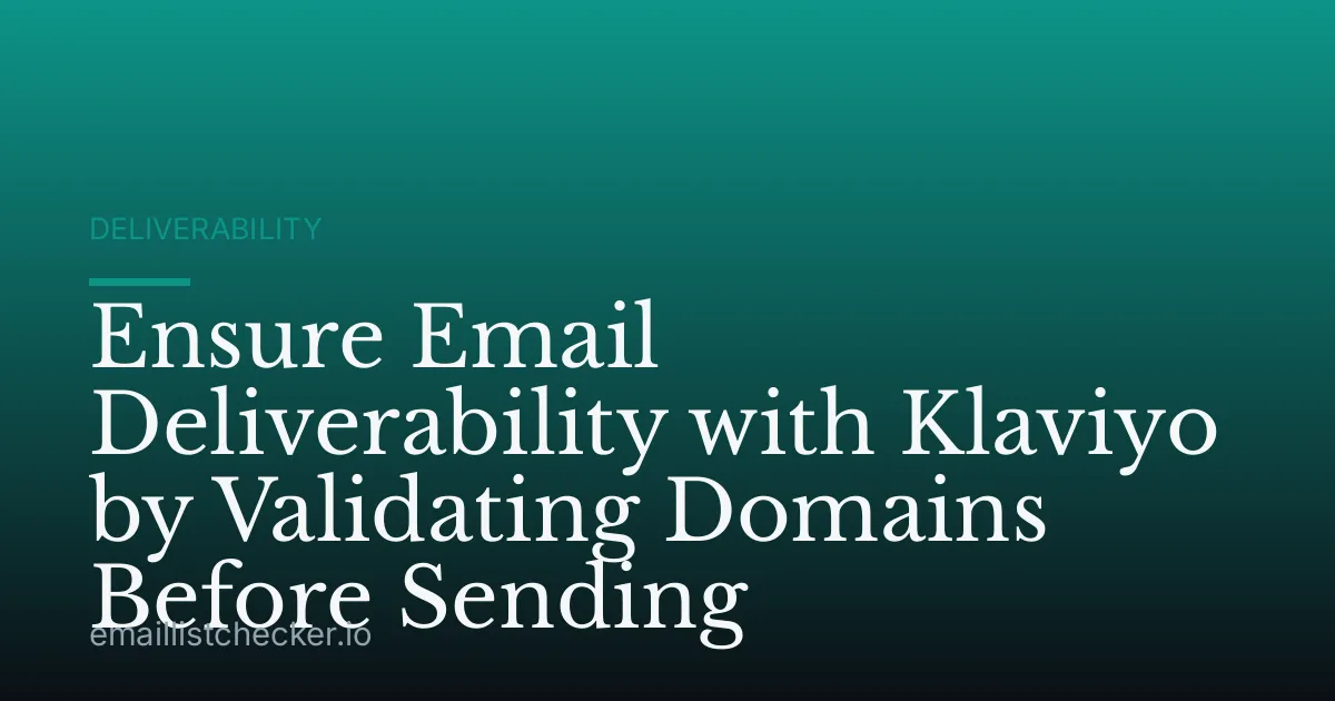 Ensure Email Deliverability with Klaviyo by Validating Domains Before Sending