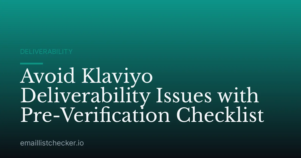Avoid Klaviyo Deliverability Issues with Pre-Verification Checklist