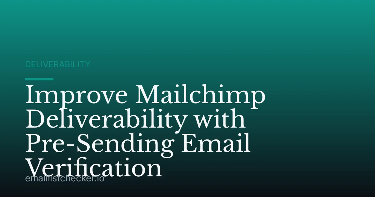Improve Mailchimp Deliverability with Pre-Sending Email Verification