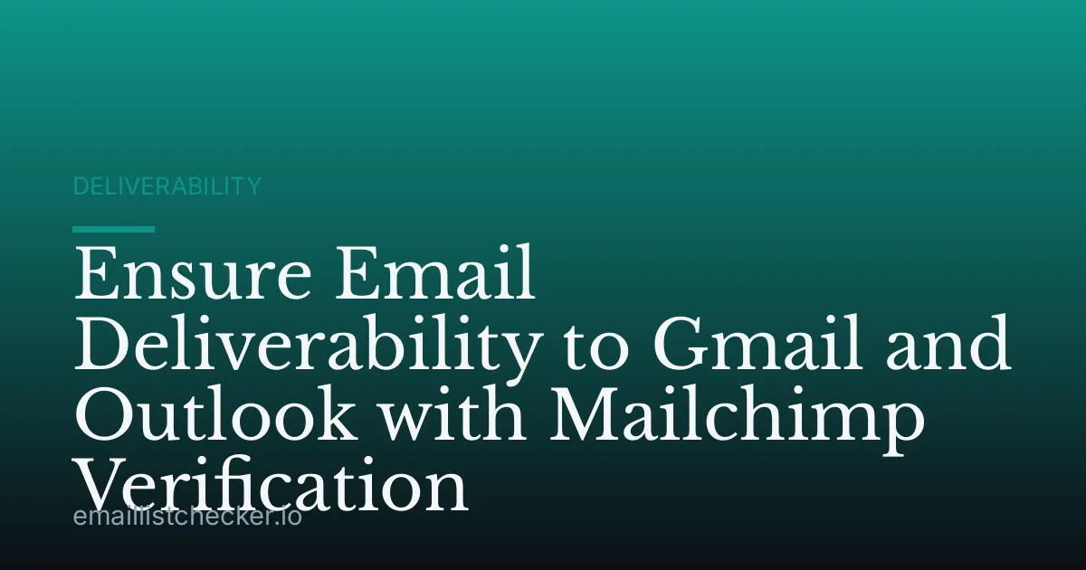 Ensure Email Deliverability to Gmail and Outlook with Mailchimp Verification