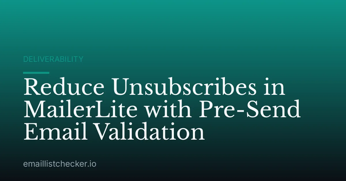 Reduce Unsubscribes in MailerLite with Pre-Send Email Validation