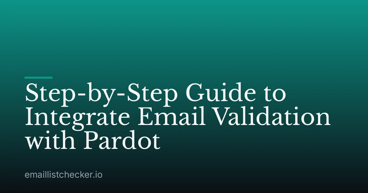 Step-by-Step Guide to Integrate Email Validation with Pardot