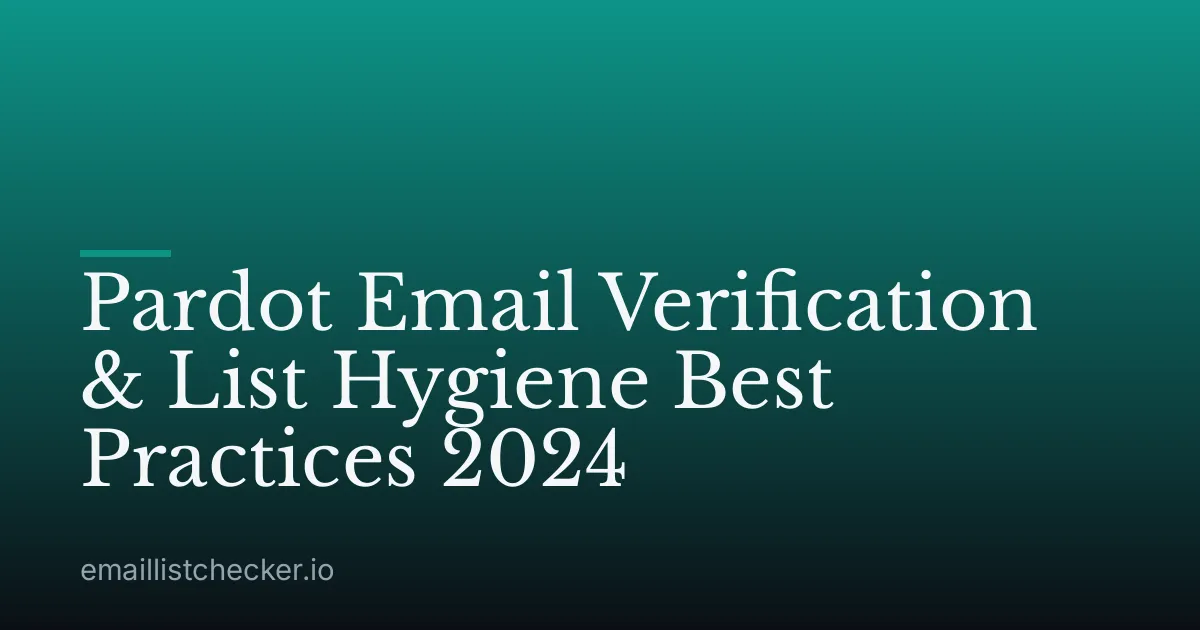 Pardot Email Verification & List Hygiene Best Practices 2024