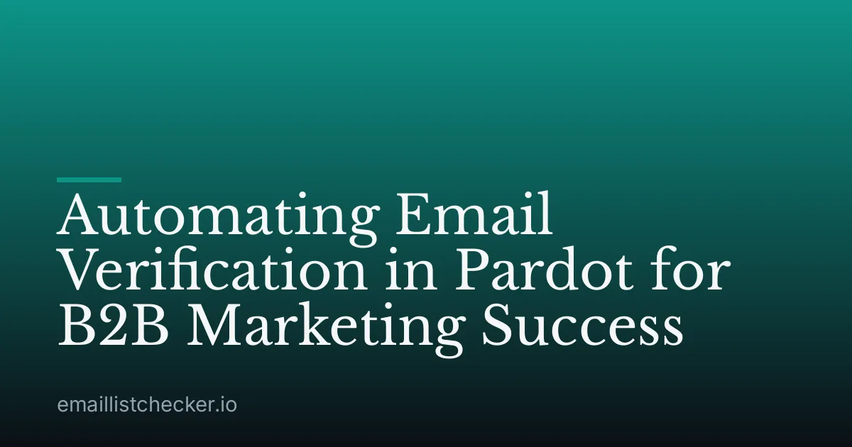 Automating Email Verification in Pardot for B2B Marketing Success