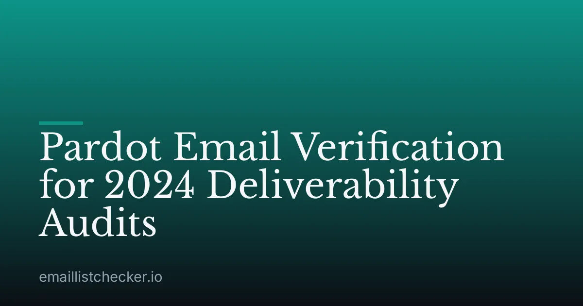 Pardot Email Verification for 2024 Deliverability Audits