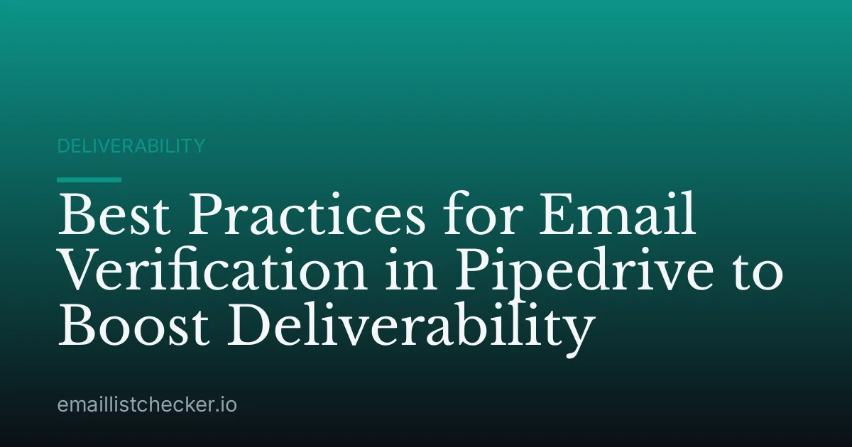 Best Practices for Email Verification in Pipedrive to Boost Deliverability