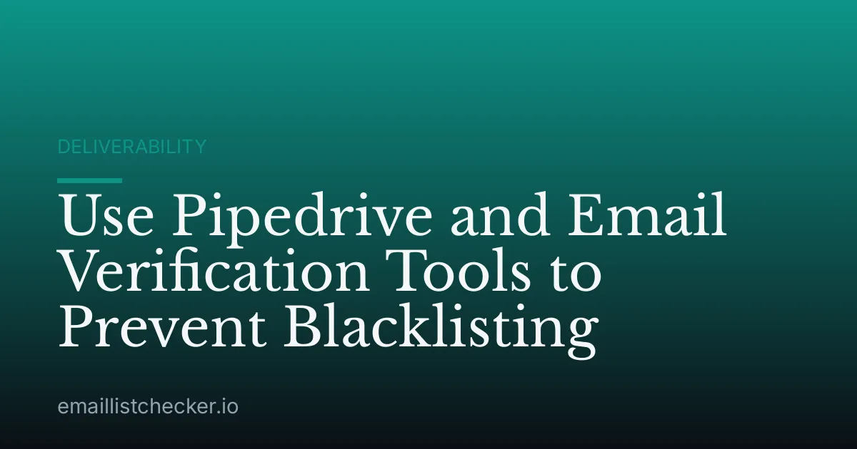 Use Pipedrive and Email Verification Tools to Prevent Blacklisting