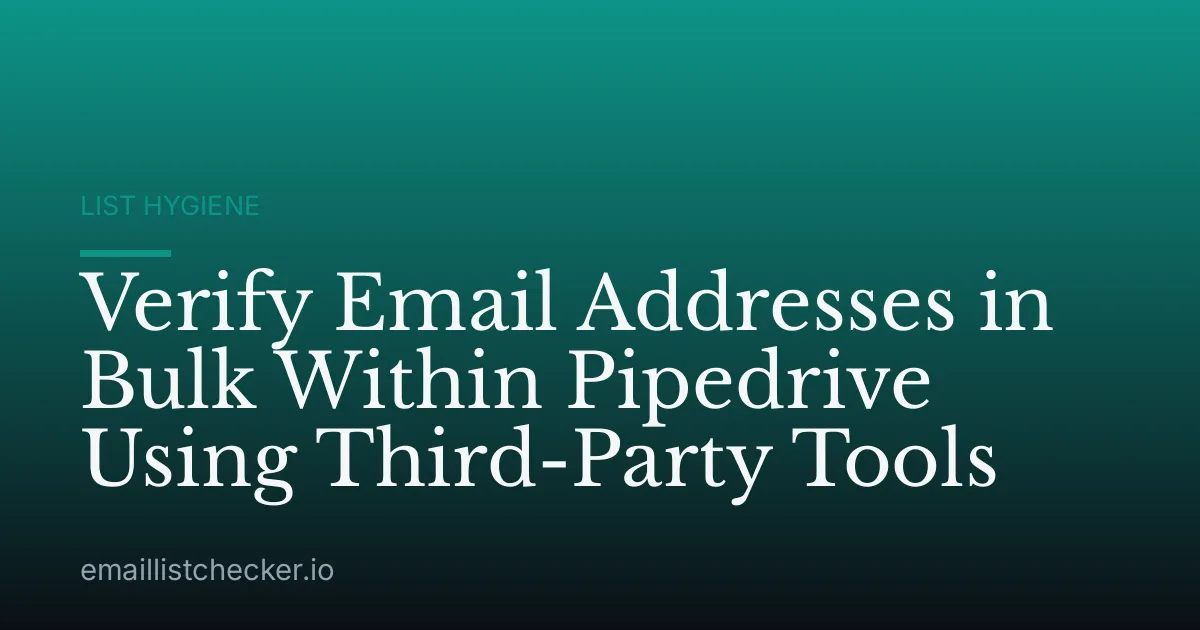 Verify Email Addresses in Bulk Within Pipedrive Using Third-Party Tools