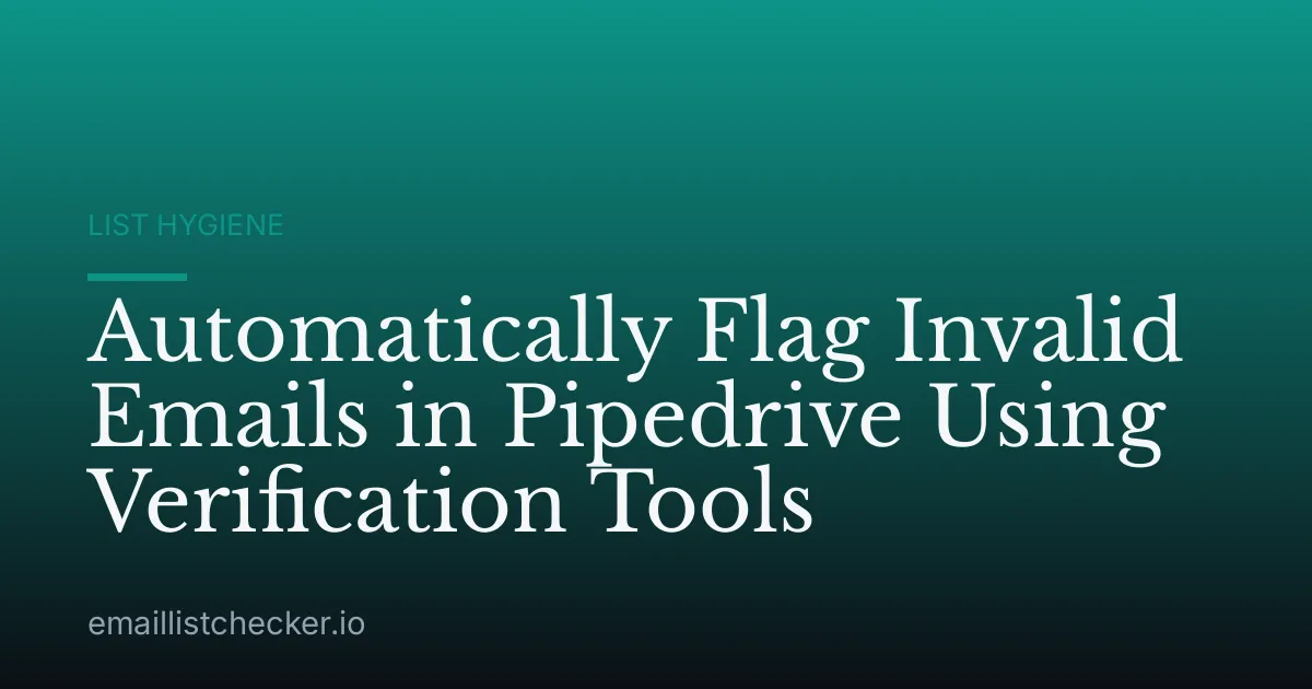 Automatically Flag Invalid Emails in Pipedrive Using Verification Tools