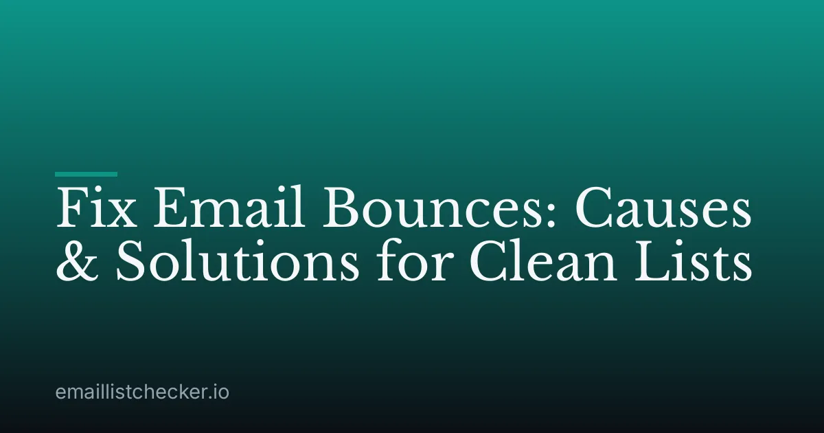 Fix Email Bounces: Causes & Solutions for Clean Lists