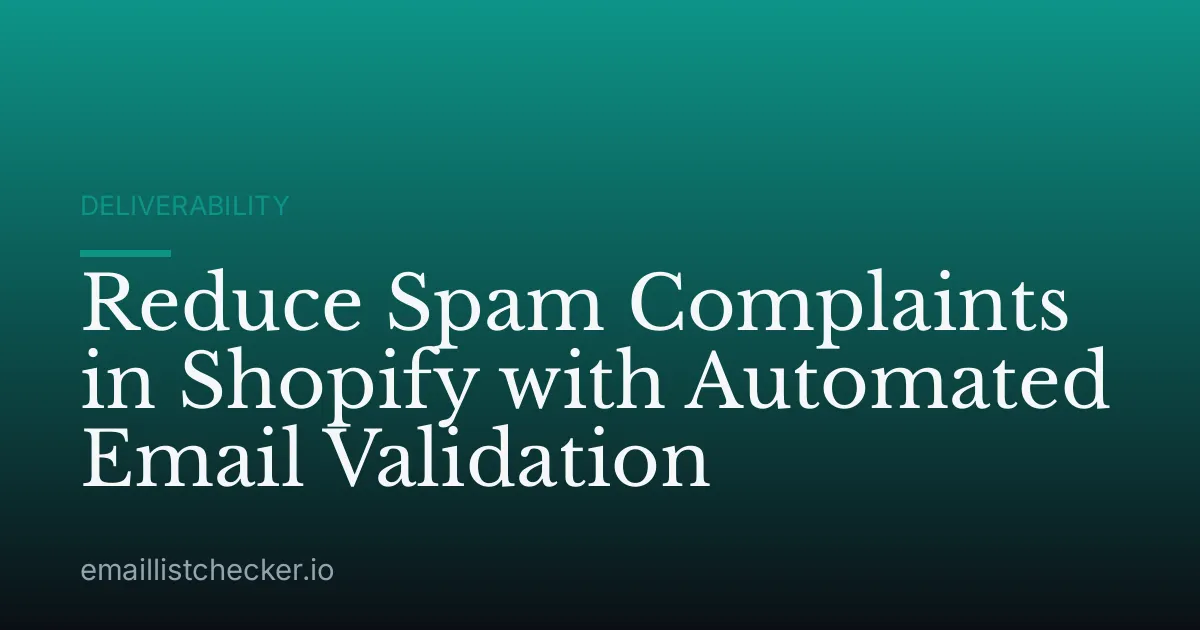 Reduce Spam Complaints in Shopify with Automated Email Validation